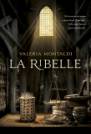 Valeria Montaldi - La Ribelle - Editore Rizzoli