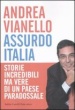 Andrea Vianello - Assurdo Italia - Edizione Baldini & Castoldi